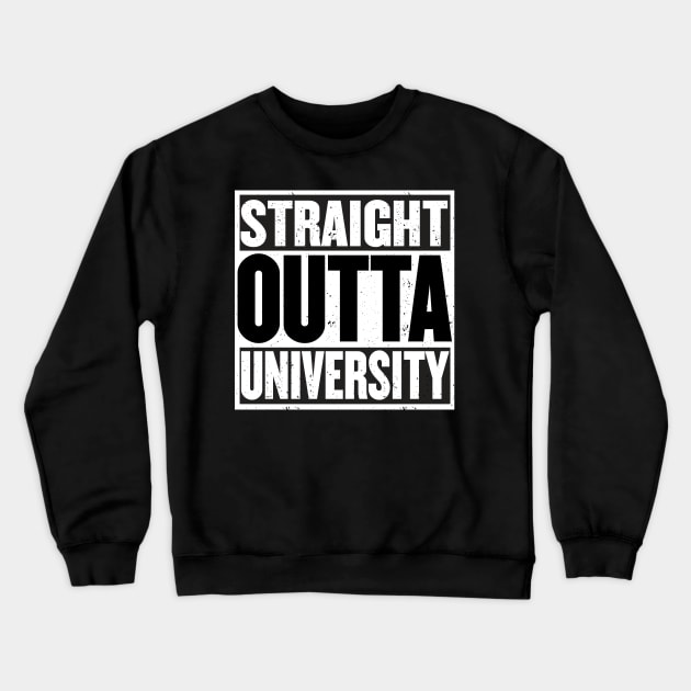 GRADUATION 2017 STRAIGHT OUTTA UNIVERSITY GRAD Crewneck Sweatshirt by YellowDogTees